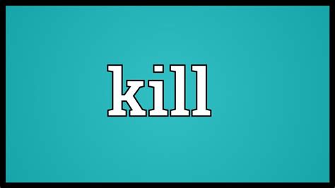 kill meaning and definition kl Verb Frequency third-person singular simple present kills, present participle killing, simple past and past participle killed To put to death; to extinguish the life of. . Kill meaning